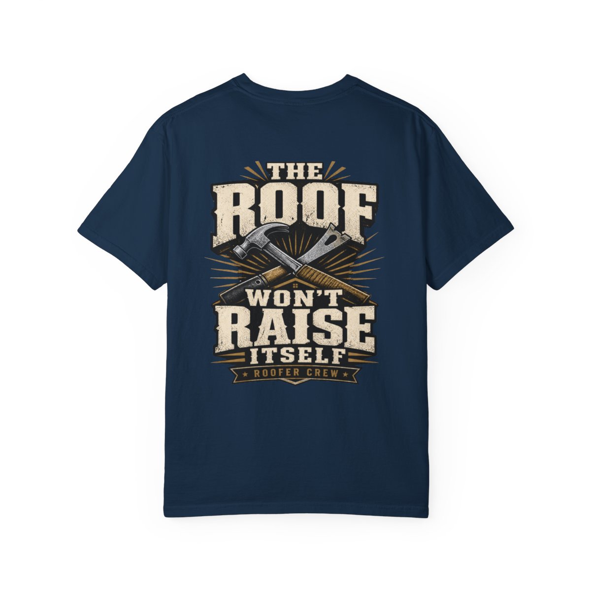 The Roof Won't Raise Itself Tee