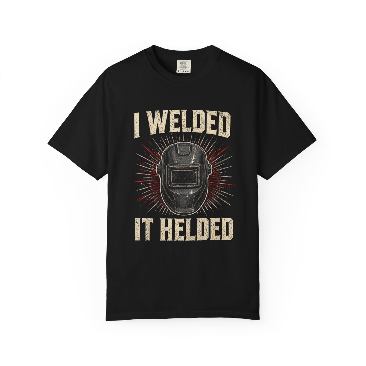 I Welded It Helded Tee